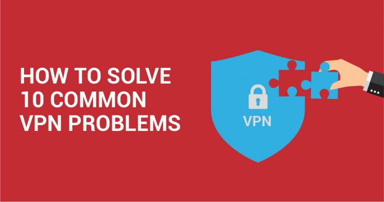 Voici 10 erreurs de VPN courantes et comment les résoudre